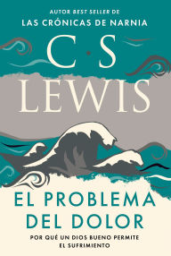 Title: El problema del dolor: Por qué un Dios bueno permite el sufrimiento, Author: C. S. Lewis