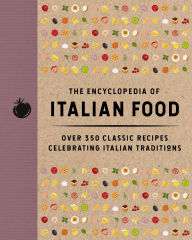 Title: The Encyclopedia of Italian Food: Over 350 Classic Recipes Celebrating Italian Traditions, Author: The Coastal Kitchen