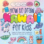 How to Draw Kawaii For Kids: Learn to Draw Cute Creatures, Mythical Monsters and Friends