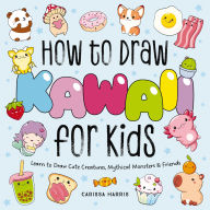 Title: How to Draw Kawaii For Kids: Learn to Draw Cute, Creepy, Mythical Monsters and Friends, Author: Carissa Harris