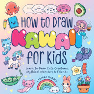 Title: How to Draw Kawaii For Kids: Learn to Draw Cute, Creepy, Mythical Monsters and Friends, Author: Carissa Harris