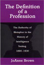 The Definition of a Profession: The Authority of Metaphor in the History of Intelligence Testing, 1890-1930