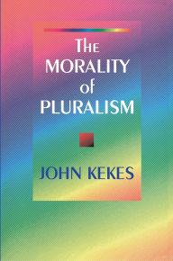 Title: The Morality of Pluralism, Author: John Kekes