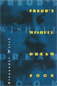 Title: Freud's Wishful Dream Book, Author: Alexander Welsh