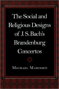 Title: The Social and Religious Designs of J. S. Bach's Brandenburg Concertos, Author: Michael Marissen