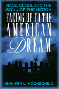 Title: Facing Up to the American Dream: Race, Class, and the Soul of the Nation, Author: Jennifer L. Hochschild