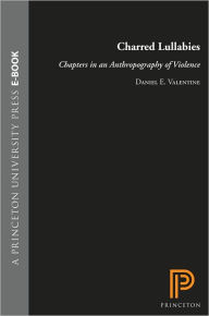 Title: Charred Lullabies: Chapters in an Anthropography of Violence, Author: E. Valentine Daniel