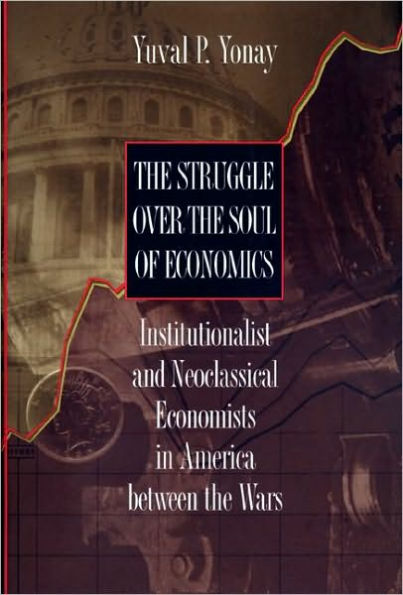 The Struggle over the Soul of Economics: Institutionalist and Neoclassical Economists in America between the Wars