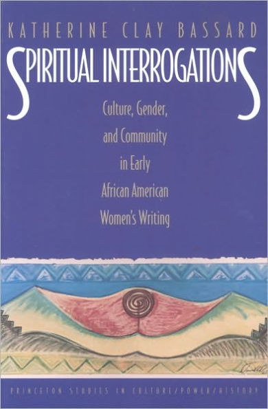 Spiritual Interrogations: Culture, Gender, and Community in Early African American Women's Writing