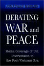 Debating War and Peace: Media Coverage of U.S. Intervention in the Post-Vietnam Era