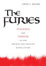 The Furies: Violence and Terror in the French and Russian Revolutions