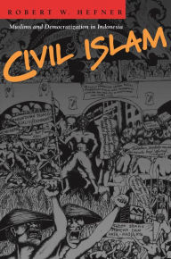 Title: Civil Islam: Muslims and Democratization in Indonesia, Author: Robert W. Hefner