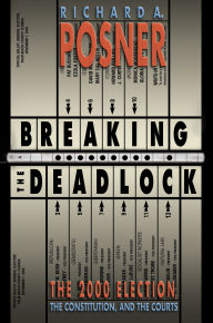 Title: Breaking the Deadlock: The 2000 Election, the Constitution, and the Courts, Author: Richard A. Posner
