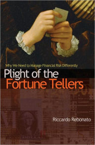 Title: Plight of the Fortune Tellers: Why We Need to Manage Financial Risk Differently, Author: Riccardo Rebonato