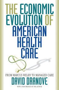 Title: The Economic Evolution of American Health Care: From Marcus Welby to Managed Care, Author: David Dranove