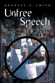 Title: Unfree Speech: The Folly of Campaign Finance Reform, Author: Samantha Sellinger