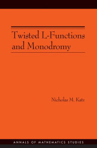 Title: Twisted L-Functions and Monodromy. (AM-150), Volume 150, Author: Nicholas M. Katz