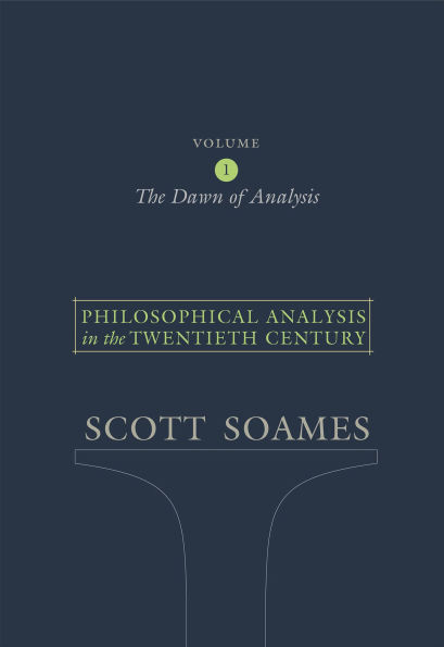 Philosophical Analysis in the Twentieth Century, Volume 1: The Dawn of Analysis