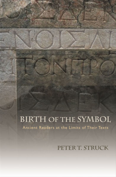 Birth of the Symbol: Ancient Readers at the Limits of Their Texts