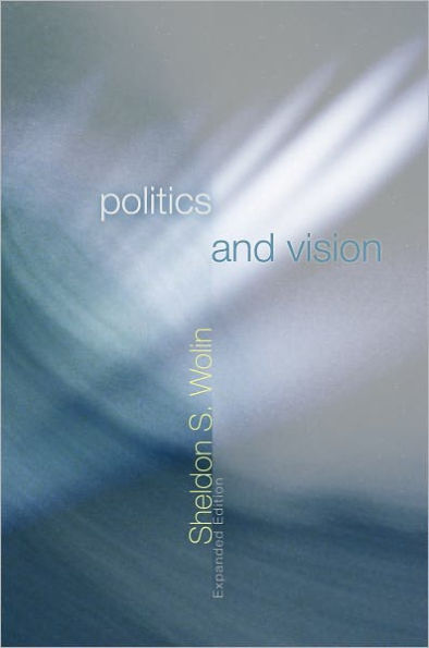 Politics and Vision: Continuity and Innovation in Western Political Thought