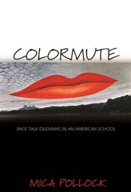 Title: Colormute: Race Talk Dilemmas in an American School, Author: Mica Pollock