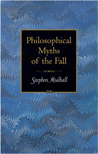 Title: Philosophical Myths of the Fall, Author: Stephen Mulhall