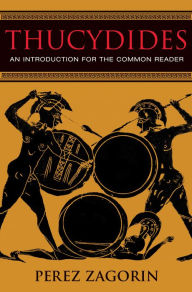 Title: Thucydides: An Introduction for the Common Reader, Author: Perez Zagorin