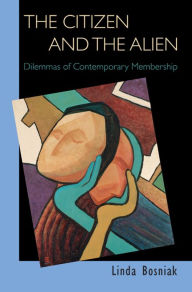Title: The Citizen and the Alien: Dilemmas of Contemporary Membership, Author: Linda Bosniak