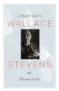 Title: A Reader's Guide to Wallace Stevens, Author: Eleanor Cook