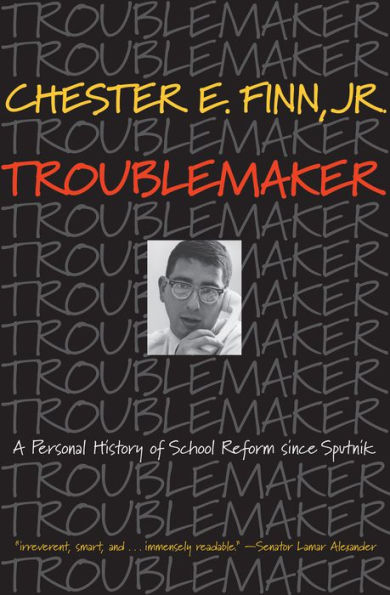 Troublemaker: A Personal History of School Reform since Sputnik