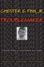 Troublemaker: A Personal History of School Reform since Sputnik