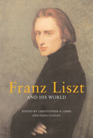 Title: Franz Liszt and His World, Author: Christopher H. Gibbs