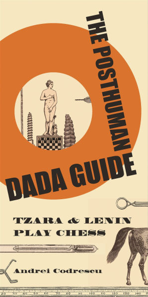 The Posthuman Dada Guide: Tzara & Lenin Play Chess