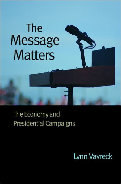 The Message Matters: The Economy and Presidential Campaigns