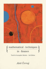 Title: Mathematical Techniques in Finance: Tools for Incomplete Markets - Second Edition, Author: Ales Cerný