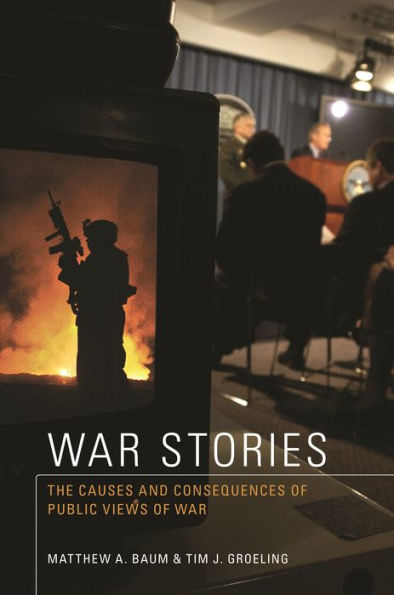 War Stories: The Causes and Consequences of Public Views of War