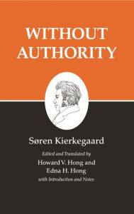 Title: Kierkegaard's Writings, XVIII, Volume 18: Without Authority, Author: Søren Kierkegaard