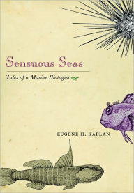 Title: Sensuous Seas: Tales of a Marine Biologist, Author: Eugene H. Kaplan
