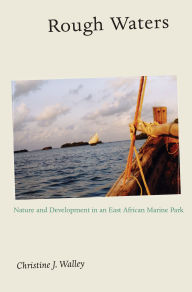 Title: Rough Waters: Nature and Development in an East African Marine Park, Author: Christine J. Walley