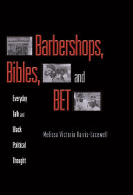 Title: Barbershops, Bibles, and BET: Everyday Talk and Black Political Thought, Author: Melissa Harris-Perry