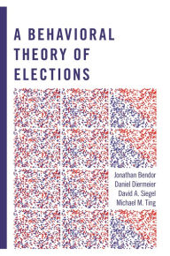 Title: A Behavioral Theory of Elections, Author: Jonathan  Bendor