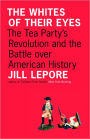 The Whites of Their Eyes: The Tea Party's Revolution and the Battle over American History