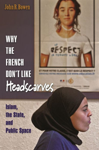 Why the French Don't Like Headscarves: Islam, the State, and Public Space