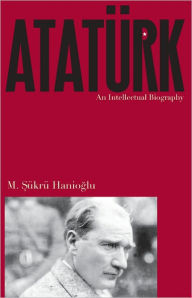 Ataturk: An Intellectual Biography