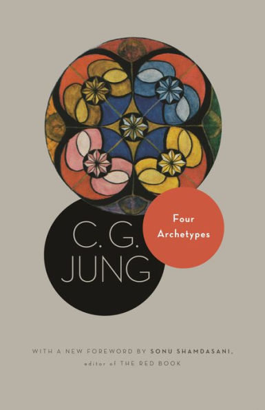 Four Archetypes: (From Vol. 9, Part 1 of the Collected Works of C. G. Jung)