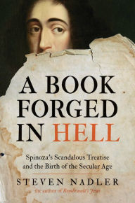 Title: A Book Forged in Hell: Spinoza's Scandalous Treatise and the Birth of the Secular Age, Author: Steven Nadler