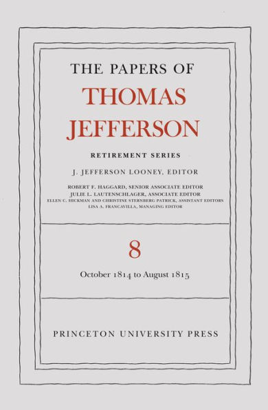 The Papers of Thomas Jefferson, Retirement Series, Volume 8: 1 October 1814 to 31 August 1815