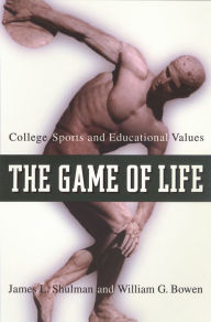 Title: The Game of Life: College Sports and Educational Values, Author: James L. Shulman