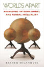 Worlds Apart: Measuring International and Global Inequality