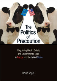 The Politics of Precaution: Regulating Health, Safety, and Environmental Risks in Europe and the United States